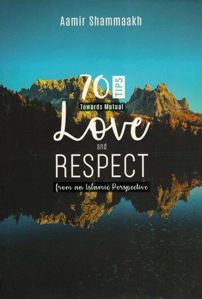 70 Tips Towards Mutual Love and Respect From An Islamic Perspective - Published by Dakwah Book Corner - Amir Shammakh - Front Cocver