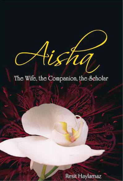 Aisha The Wife, the Companion, the Scholar - Published by Tughra Books - Front Cover