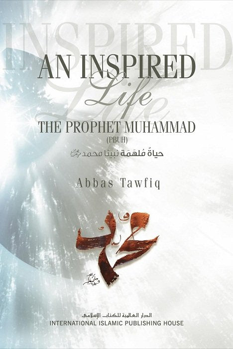 An Inspired Life The Prophet Muhammad - Published by International Islamic Publishing House - Front Cover