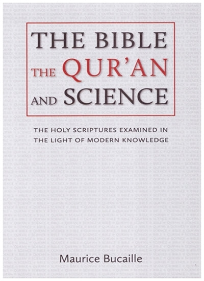 The Bible The Qur’an and The Science - The Holy Scriptures Examined In The Light of Modern Knowledge