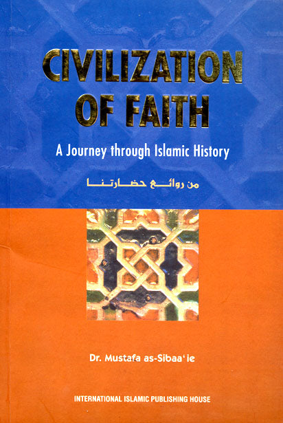 Civilization Of Faith - Published by International Islamic Publishing House - Front Cover