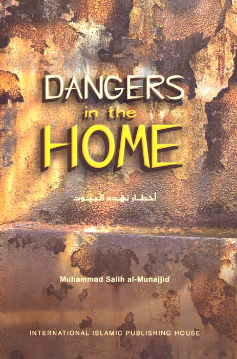 Dangers In The Home - Published by International Islamic Publishing House - Front Cover