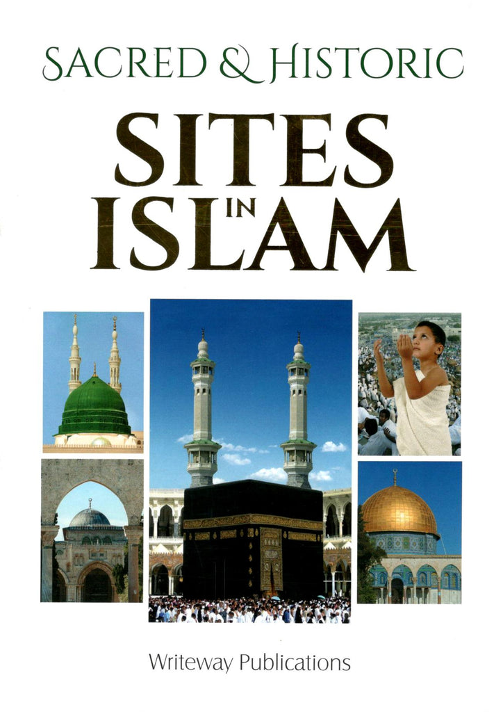 Sacred and Historic Sites in Islam - Published by Writeway Publications - Front Cover