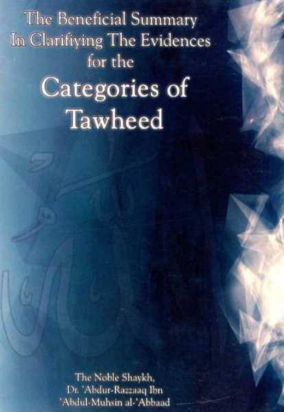 The Beneficial Summary In Clarifying The Evidences For The Categories Of Tawheed - Front Cover