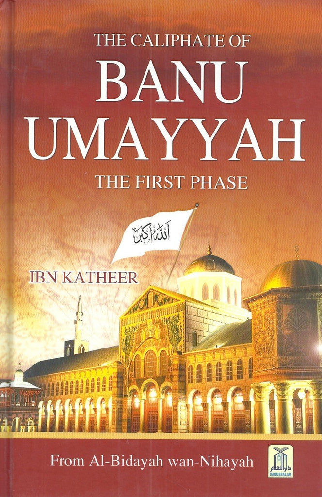 The Caliphate of Banu Umayyah - The First Phase - Published by Darussalam - Front Cover