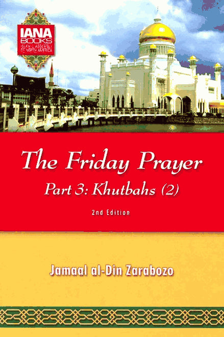 The Friday Prayer - Part 3 - Khutbahs 2 - Published by Islamic Assembly of North American - Front Cover
