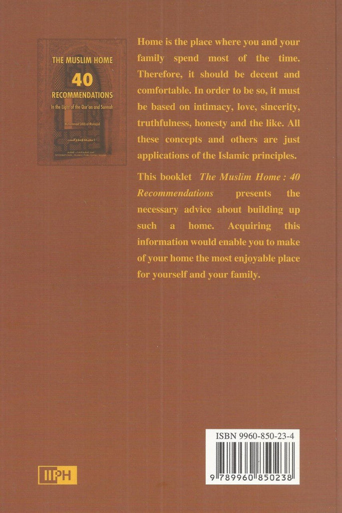 The Muslim Home - 40 Recommendations in the Light of the Quran and Sunnah - Published by International Islamic Publishing House - Back Cover
