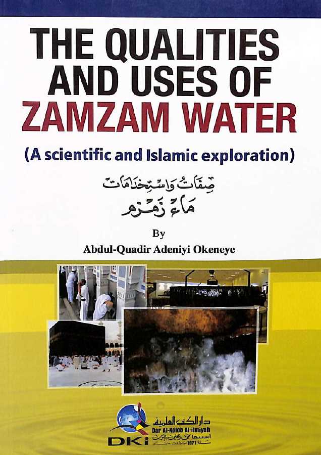 The Qualities And Uses Of Zamzam Water - A Scientific And Islamic Exploration - Front Cover