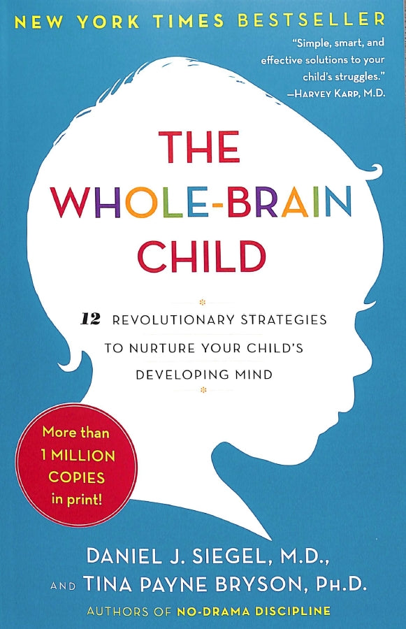 The Whole-Brain Child - 12 Proven Strategies To Nurture Your Child's Developing Mind - Front Cover