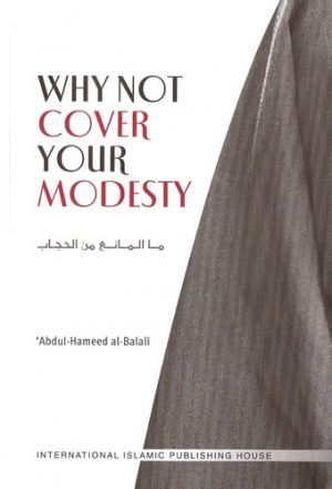 Why Not Cover Your Modesty - Published by International Islamic Publishing House- Front Cover