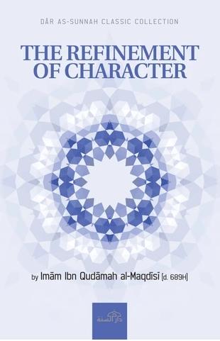 The Refinement Of Character : English Translation Of Selected Chapters Of Mukhtasar Minhaj Al-Qasidin (A Textbook On The Ethics Of