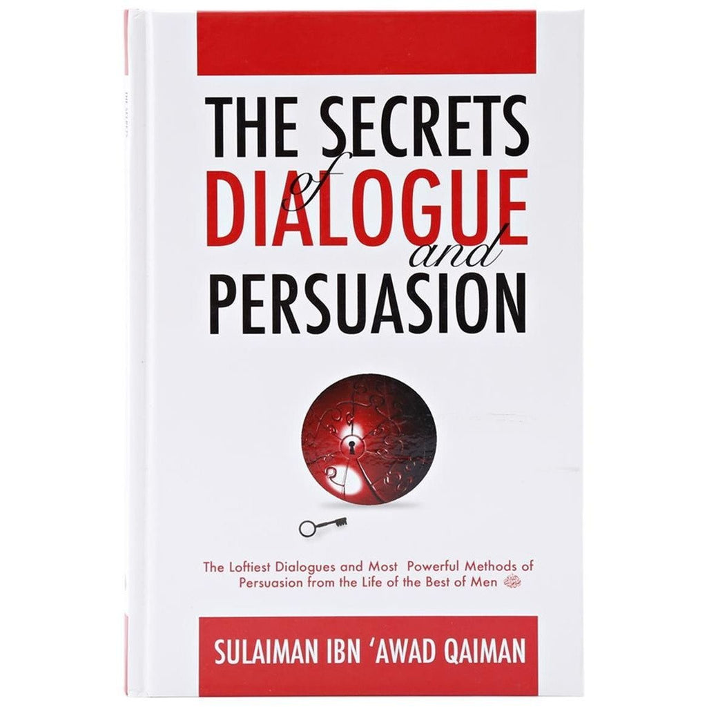 Secrets Of Dialogue and Persuasion : The Loftiest Dialogues and Most Powerful Methods Of Persuasion From The Life Of The Best Men -