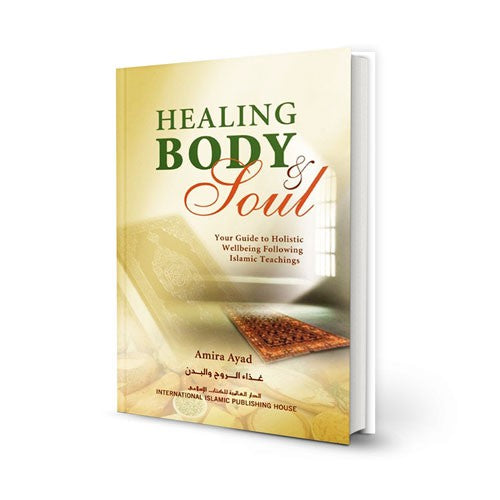 Healing Body & Soul - Your Guide to Holistic Wellbeing Following Islamic Teachings - English Book