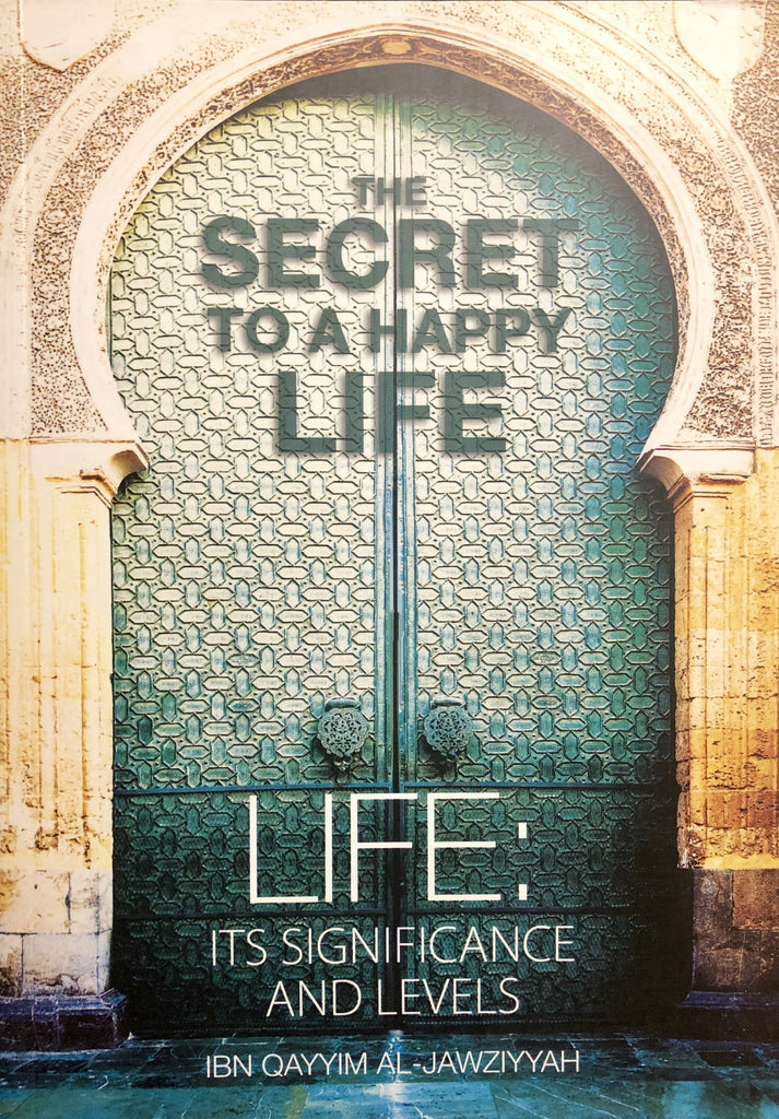 The Secret To A Happy Life - Extract From Ibn Al-Qayyims Madarij Al-Salikin (English - Arabic Edition) - English_Book