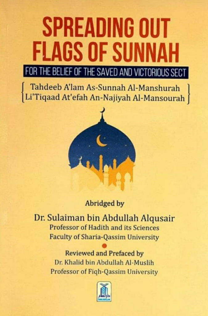 Spreading Out Flags Of Sunnah For The Belief Of The Saved and Victorious Sect: English Translation Of ’Tahdēb A’lam As-Sunnah Al-Manshurah 