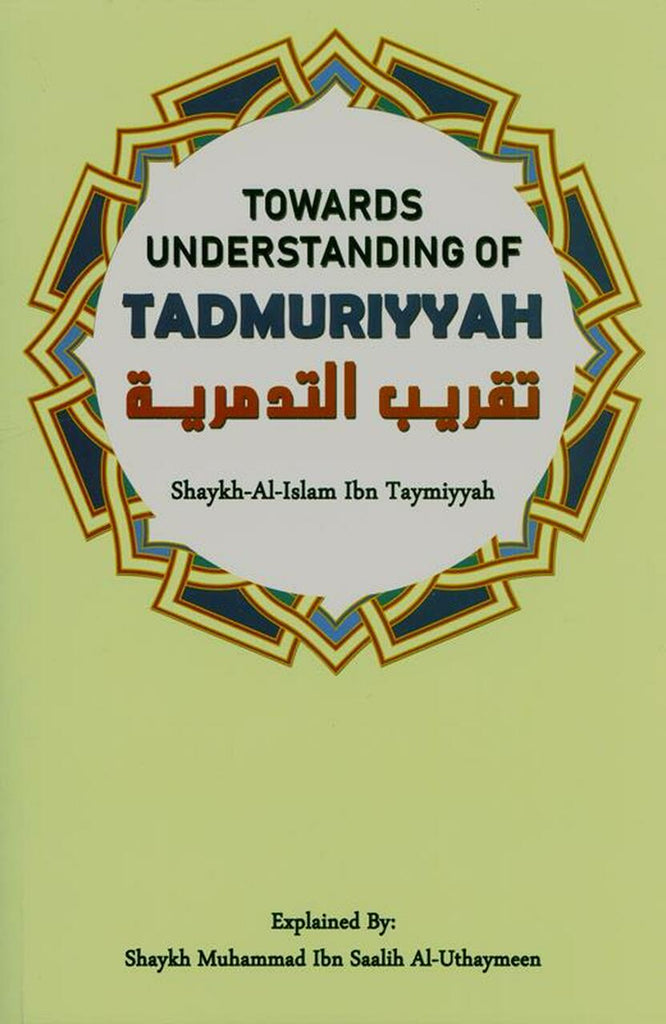 Towards Understanding Of Tadmuriyyah - Published by Al-Naseeha Publications - Front Cover